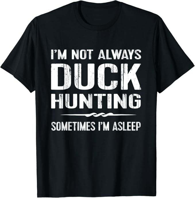Funny Duck Hunting TShirt I'm Not Always Hunting Tee TShirt Amazon.co.uk Clothing